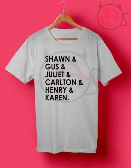 Shawn Gus Juliet Carlton Henry Karen T shirt