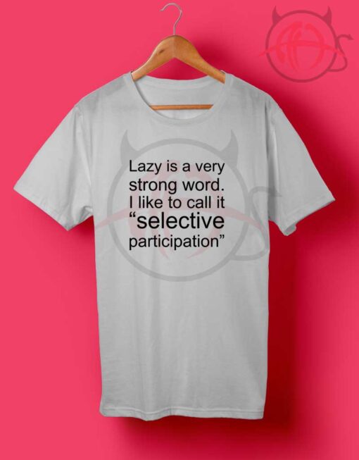 Lazy Is Very Strong Word Quotes