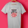 Heaven Dont Want Me Quotes T Shirt