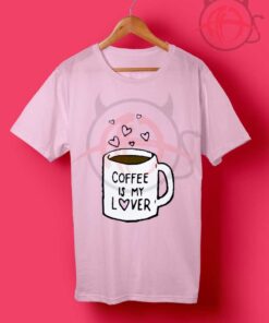 Coffee Is My Lover Fun Mug Hearts Graphic T Shirt