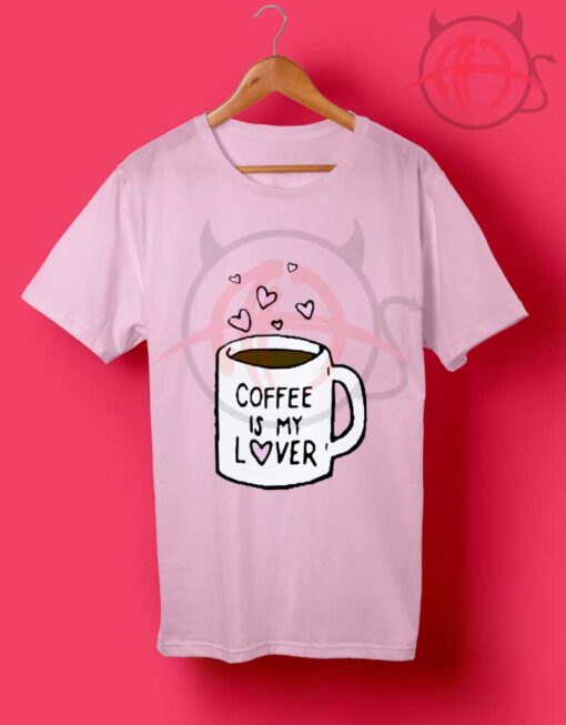 Coffee Is My Lover Fun Mug Hearts Graphic T Shirt