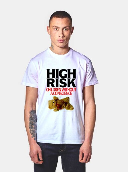 High Risk Children Without A Conscience T Shirt