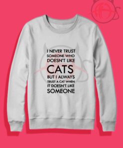 Never Trust a Man Who Doesnt Like Cat Quotes Crewneck Sweatshirt