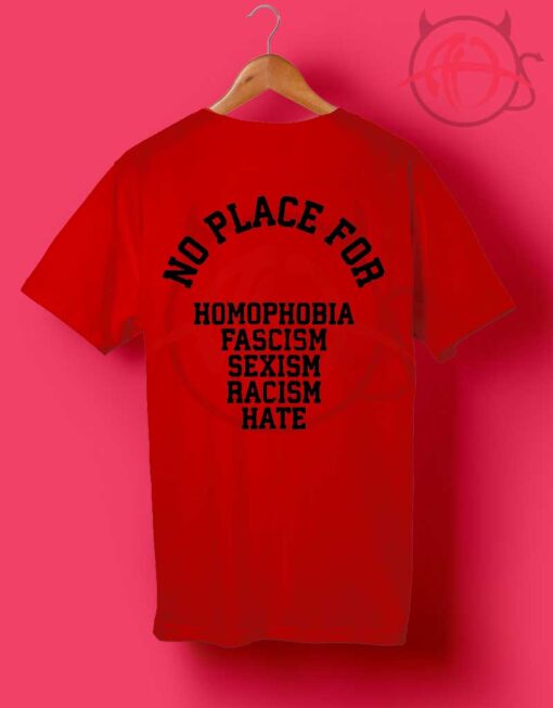 No Place For Homophobia Fascism Sexism Racism Hate