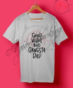 Good Vibes Gangsta Rap T Shirt