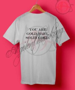 Magnet You Are Gold Baby Solid Gold T Shirt