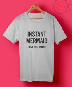 Instant Mermaid T Shirt