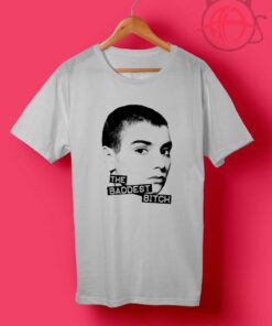 The Baddest Bitch Sinead OConnor T Shirt