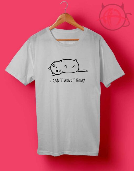 I Cant Adult Today Cat Shirts