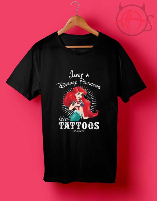 Ariel T shirts Just A Disney Princess With Tattoos