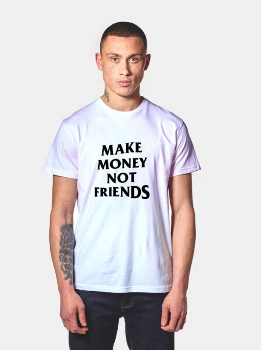 Cheap Custom Make Money Not Friends T Shirts