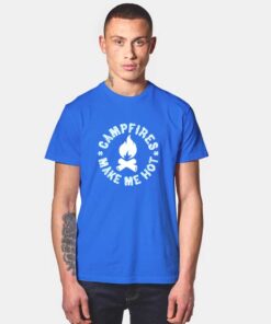 Campfires Make Me Hot T Shirt