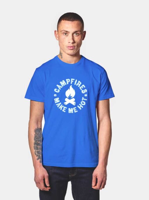 Campfires Make Me Hot T Shirt