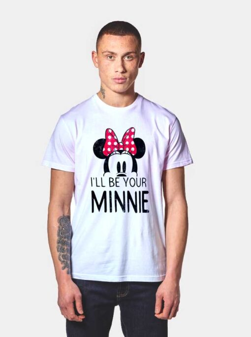 Minnie Mouse Ill Be Your Minnie T Shirt