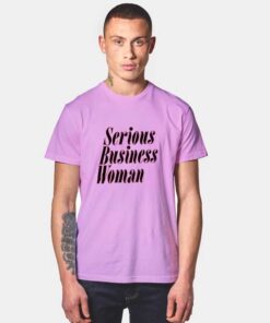 Serious Business Woman T Shirt