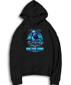 Disney Song Lyrics And Doctor Who Quotes Hoodie