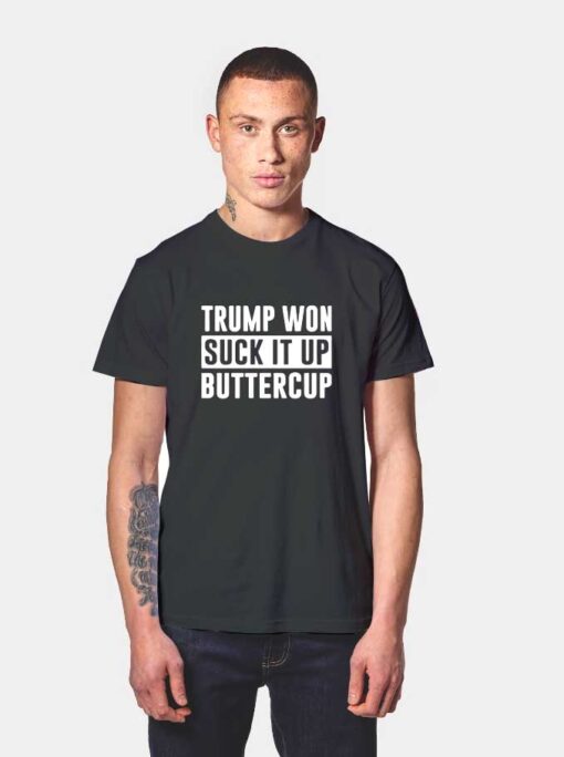 Trump Won Suck It Up Buttercup