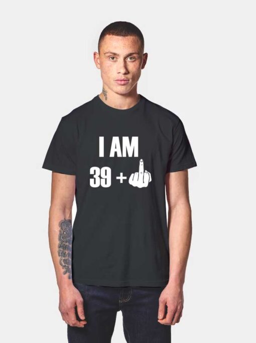 I Am 39 Fucker T Shirt