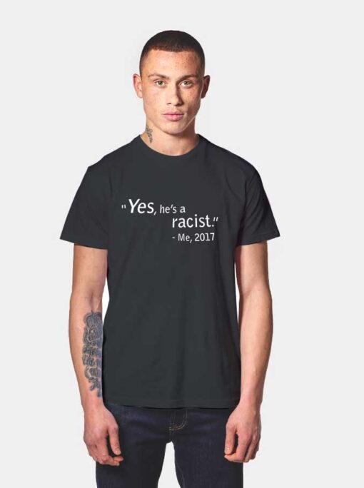 Yes hes a racist Me 2017