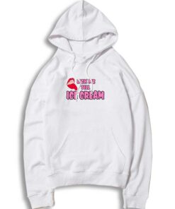 Lick me Till Ice Cream Funny Cute Hoodie