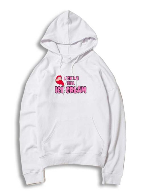 Lick me Till Ice Cream Funny Cute Hoodie