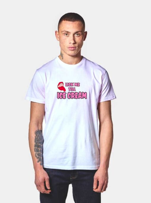 Lick me Till Ice Cream Funny Cute T Shirt