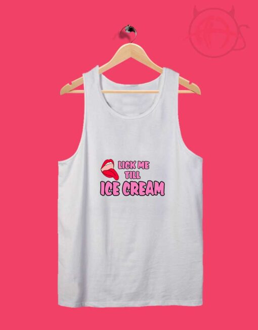 Lick me Till Ice Cream Funny Cute Tank Top Design Ideas