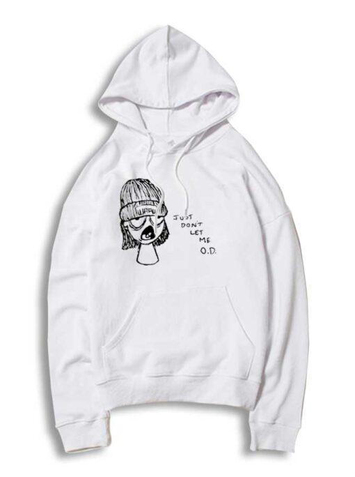 Just Don’t Let Me O.D Hoodie