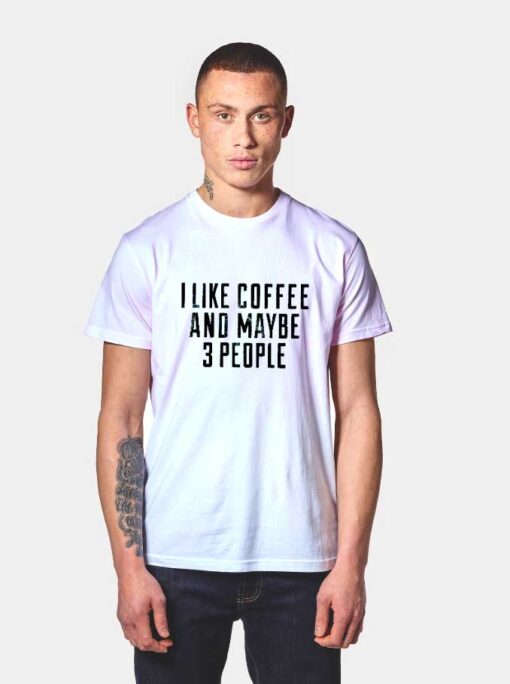 I Like Coffe And Maybe 3 People