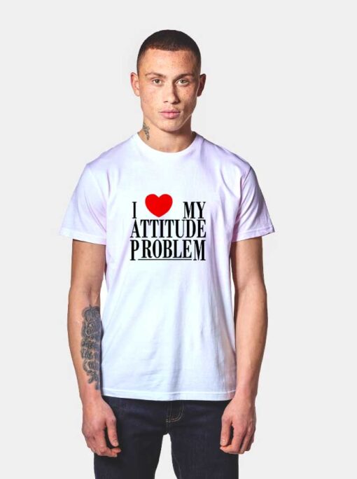 I Love My Attitude Problem T Shirt Style