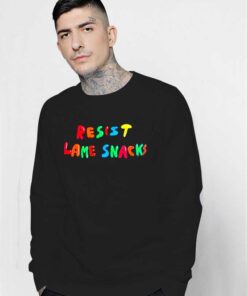 Resist Lame Snacks Sweatshirt Quotes Rainbow