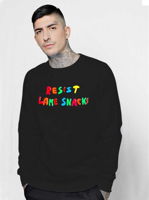 Resist Lame Snacks Sweatshirt Quotes Rainbow