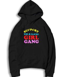 Support Your Local Girl Gang Feminist Hoodie