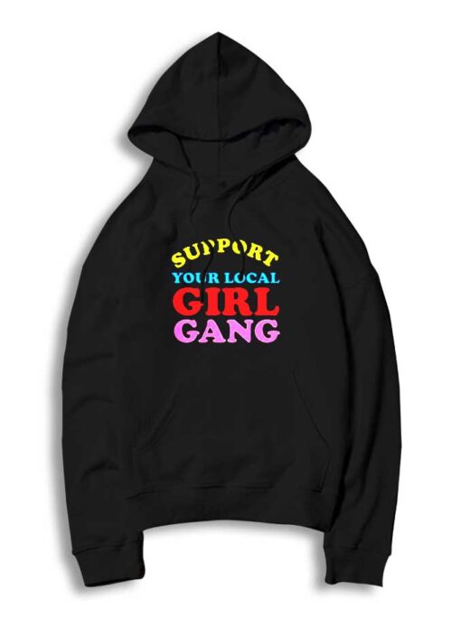 Support Your Local Girl Gang Feminist Hoodie