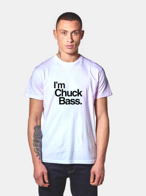 Im Chuck Bass T Shirt