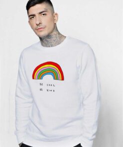 Be Cool Be Kind Rainbow Sweatshirt