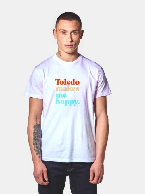 Toledo Makes Me Happy T Shirt