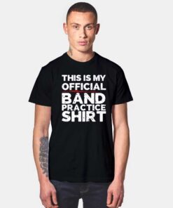 This Is My Official Band Practice Shirt