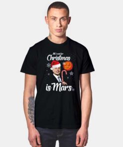 All I Want For Christmas Is Mars T Shirt