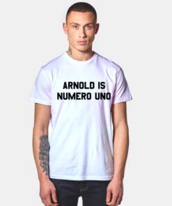 Arnold Is Numero Uno T Shirt