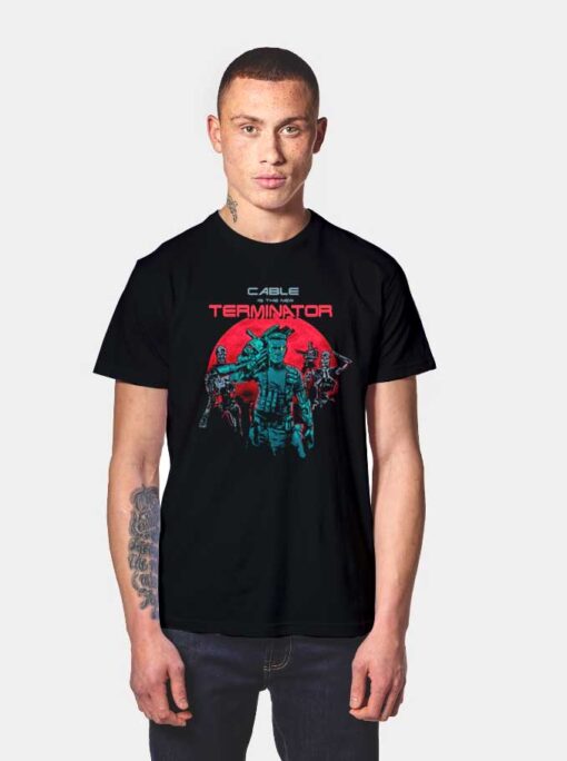 Cable Is The New Terminator T Shirt