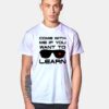 Come With Me If You Want To Learn T Shirt