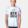 DTF Down To Feast T Shirt