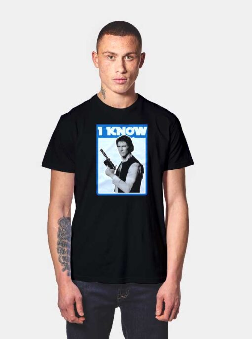 Han Solo I Know T Shirt