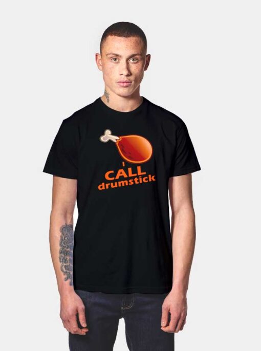 I Call Drumstick T Shirt