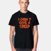 I Don't Give A Creep T Shirt