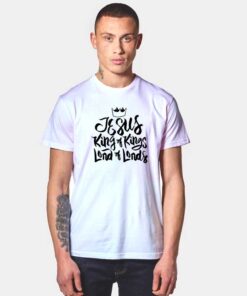 Jesus Is King Of Lords T Shirt