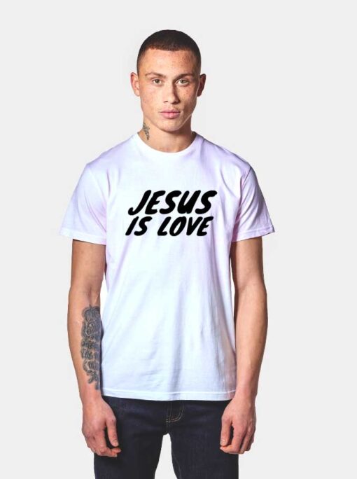 Jesus Is Love Parody T Shirt