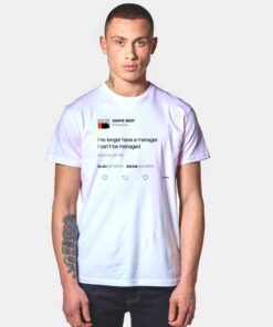 Kanye West Can't Be Managed Tweet T Shirt