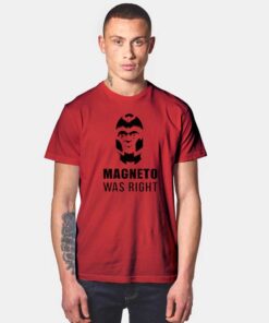 Magneto Was Right T Shirt